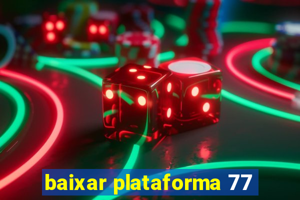 baixar plataforma 77